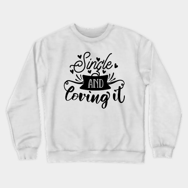 Single And Loving It Crewneck Sweatshirt by QuotesInMerchandise